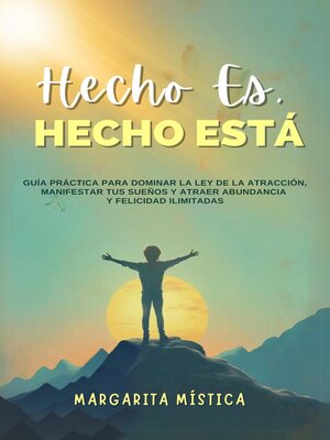 cover image of Hecho Es, Hecho Está-- Guía Práctica Para Dominar La Ley De La Atracción, Manifestar Tus Sueños Y Atraer Abundancia Y Felicidad Ilimitadas
